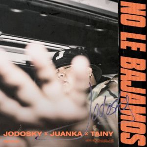 Jodosky Ft. Juanka, Tainy – No Le Bajamos